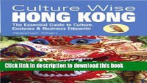 [Popular] Culture Wise Hong Kong: The Essential Guide to Culture, Customs   Business Etiquette