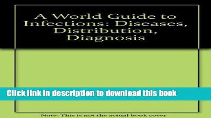 [Popular Books] A World Guide to Infections: Diseases, Distribution, Diagnosis Full Online