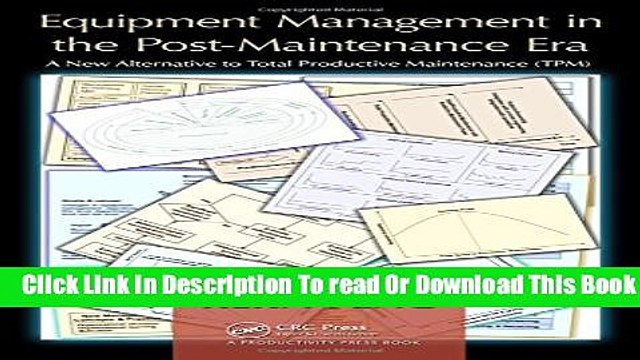 [Download] Equipment Management in the Post-Maintenance Era: A New Alternative to Total Productive
