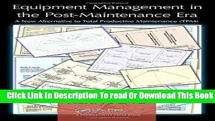 [Download] Equipment Management in the Post-Maintenance Era: A New Alternative to Total Productive