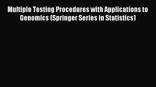 [PDF] Multiple Testing Procedures with Applications to Genomics (Springer Series in Statistics)