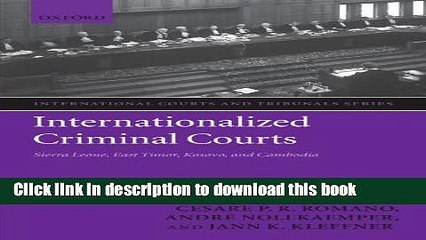 [Download] Internationalized Criminal Courts: Sierra Leone, East Timor, Kosovo, and Cambodia