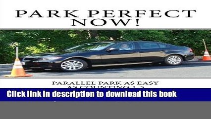 [Popular Books] Park Perfect Now!: Parallel Park As Easy As Counting 1-5 Full Online