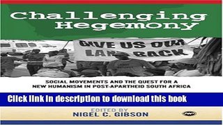 Download Challenging Hegemony: Social Movements and the Quest for a New Humanism in Post-apartheid
