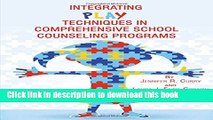 [Download] Integrating Play Techniques in Comprehensive School Counseling Programs Paperback Free