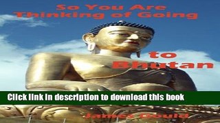 [Popular] So You Are Thinking Of Going To Bhutan Kindle OnlineCollection