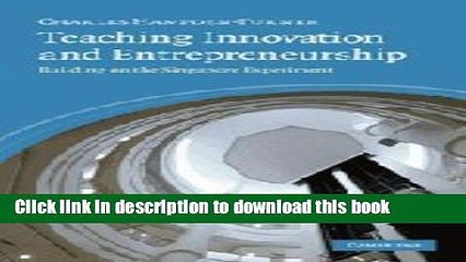 [Download] Teaching Innovation and Entrepreneurship: Building on the Singapore Experiment