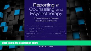 Must Have  Reporting in Counselling and Psychotherapy: A Trainee s Guide to Preparing Case Studies