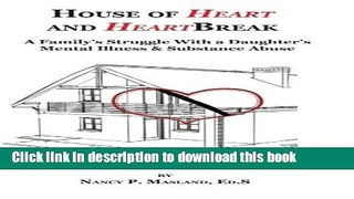 [Popular Books] House of Heart and HeartBreak: A Family s Struggle With a Daughter s Mental