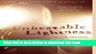 [Popular Books] Unbearable Lightness: A Story of Loss and Gain Free Online