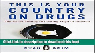 [Popular Books] This Is Your Country on Drugs: The Secret History of Getting High in America