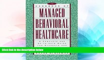 READ FREE FULL  The Handbook of Managed Behavioral Healthcare: A Complete and Up-to-Date Guide for