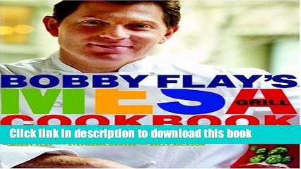 [Download] Bobby Flay s Mesa Grill Cookbook: Explosive Flavors from the Southwestern Kitchen