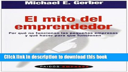 [Download] El mito del emprendedor/ The E. Myth Revisited: Por Que No Funcionan Las Pequenas