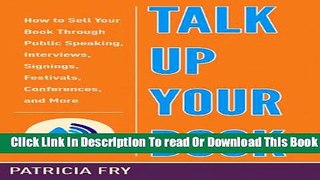 [Download] Talk Up Your Book: How to Sell Your Book Through Public Speaking, Interviews, Signings,
