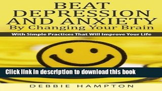 [Popular] Beat Depression And Anxiety By Changing Your Brain: With Simple Practices That Will