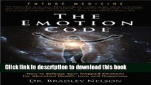 [Popular] The Emotion Code: How to Release Your Trapped Emotions for Abundant Health, Love and