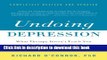 [Popular] Undoing Depression: What Therapy Doesn t Teach You and Medication Can t Give You