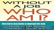 [Popular] Without a Job Who Am I: Rebuilding Your Self When You ve Lost Your Job, Home, or Life
