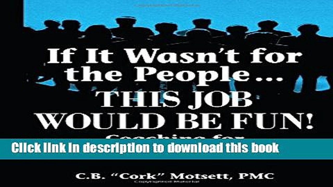 [Download] If It Wasn t For the People...This Job Would Be Fun: Coaching for Buy-In and Results