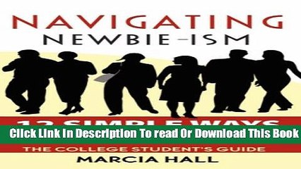 [Download] Navigating Newbie-Ism: 12 Simple Ways to Thrive in Your First Job and Career, the