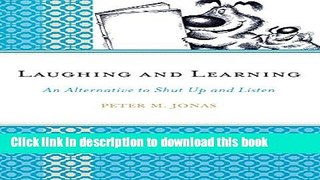 [Download] Laughing and Learning: An Alternative to Shut Up and Listen Hardcover Online