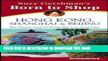 [Popular] Suzy Gershman s Born to Shop Hong Kong, Shanghai   Beijing: The Ultimate Guide for