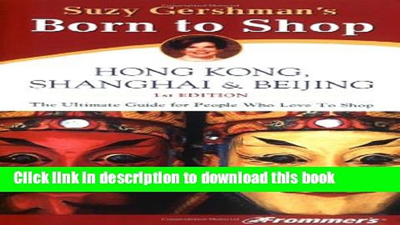 [Popular] Born to Shop Hong Kong, Shanghai and Beijing: The Ultimate Guide for Travelers Who Love