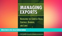 READ book  Managing Exports: Navigating the Complex Rules, Controls, Barriers, and Laws  FREE
