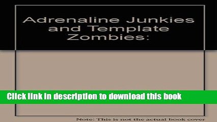 [Download] Adrenaline Junkies and Template Zombies: Hardcover Free