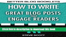 [Popular] How to Write Great Blog Posts that Engage Readers (Better Blog Booklets Book 1)