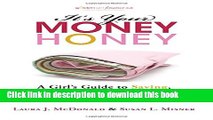 [Popular] It s Your Money, Honey: A Girl s Guide to Saving, Investing, and Building Wealth at