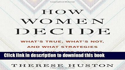 [Popular] How Women Decide: What s True, What s Not, and What Strategies Spark the Best Choices