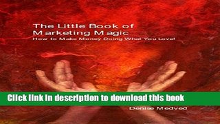 [Popular] The Little Book of Marketing Magic: How to Make Money Doing What You Love! Hardcover