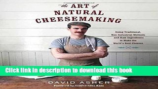[Download] The Art of Natural Cheesemaking: Using Traditional, Non-Industrial Methods and Raw