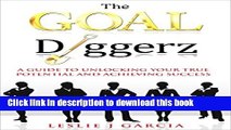 [Popular] The GOAL Diggerz: A Guide To Unlocking Your True Potential And Achieving Success