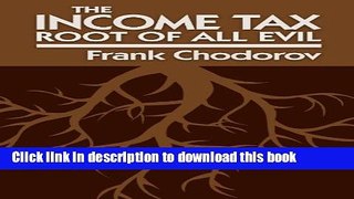 [Popular] The Income Tax: Root of All Evil Paperback Free