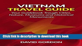 [Popular] Vietnam Travel Guide - Your Guidebook Trough Cities, Nature, Museums and Historical