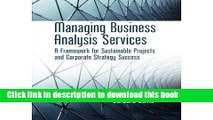 [Download] Managing Business Analysis Services: A Framework for Sustainable Projects and Corporate