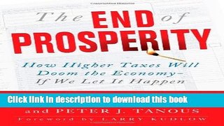 [Popular] The End of Prosperity: How Higher Taxes Will Doom the Economy--If We Let It Happen