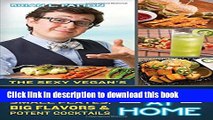 [Download] The Sexy Vegan s Happy Hour at Home: Small Plates, Big Flavors, and Potent Cocktails