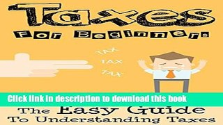 [Popular] Taxes: Taxes For Beginners - The Easy Guide To Understanding Taxes + Tips   Tricks To