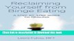 [Popular] Reclaiming Yourself from Binge Eating: A Step-By-Step Guide to Healing Kindle Online