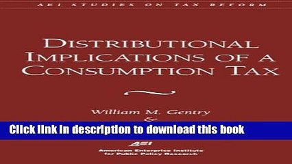 [Popular] Distributional Implications of a Consumption Tax (AEI Studies on Tax Reform) Kindle