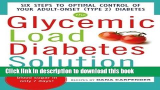 [Popular] The Glycemic Load Diabetes Solution: Six Steps to Optimal Control of Your Adult-Onset