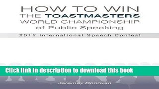 [Download] How to Win the Toastmasters World Championship of Public Speaking: 2012 International