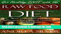[Download] Get Healthy FAST With the Raw Food Diet: Raw Vegan Recipes and Strategies for Optimal
