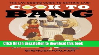 [Download] Cook to Bang: The Lay Cook s Guide to Getting Laid Paperback Collection