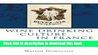 [Download] Wine Drinking Culture in France: A National Myth or a Modern Passion? (University of