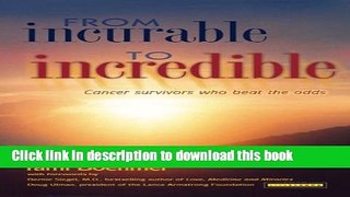 [Popular] From Incurable to Incredible: Cancer Survivors Who Beat the Odds Paperback Free